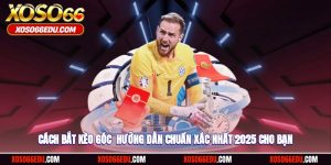Cách Bắt Kèo Góc - Hướng Dẫn Chuẩn Xác Nhất 2025 Cho Bạn