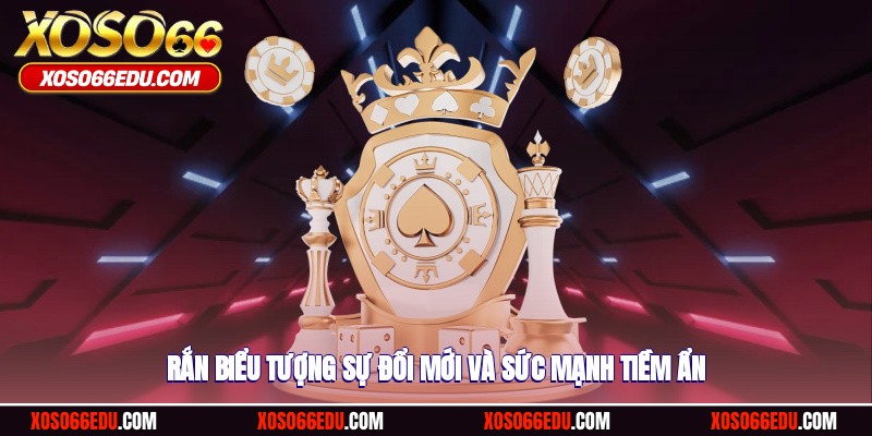 Rắn biểu tượng sự đổi mới và sức mạnh tiềm ẩn